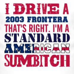 I Drive A 2003 Chevy Frontera Standard American Sumbitch T Shirt