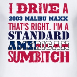 I Drive A 2003 Chevy Malibu Maxx Standard American Sumbitch T Shirt