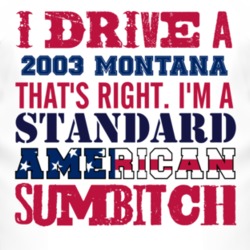I Drive A 2003 Chevy Montana Standard American Sumbitch T Shirt