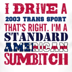 I Drive A 2003 Chevy Trans Sport Standard American Sumbitch T Shirt