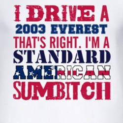 I Drive A 2003 Everest Standard American Sumbitch T Shirt