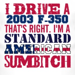 I Drive A 2003 F-350 Standard American Sumbitch T Shirt