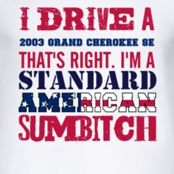 I Drive A 2003 Grand Cherokee SE Standard American Sumbitch T Shirt
