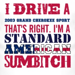 I Drive A 2003 Grand Cherokee Sport Standard American Sumbitch T Shirt