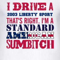 I Drive A 2003 Liberty Sport Standard American Sumbitch T Shirt
