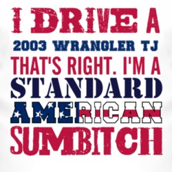 I Drive A 2003 Wrangler TJ Standard American Sumbitch T Shirt