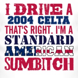 I Drive A 2004 Chevy Celta Standard American Sumbitch T Shirt