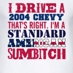 I Drive A 2004 Chevy Chevy Standard American Sumbitch T Shirt