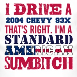 I Drive A 2004 Chevy Chevy S3X Standard American Sumbitch T Shirt