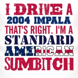 I Drive A 2004 Chevy Impala Standard American Sumbitch T Shirt