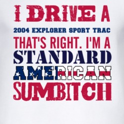 I Drive A 2004 Explorer Sport Trac Standard American Sumbitch T Shirt