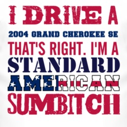 I Drive A 2004 Grand Cherokee SE Standard American Sumbitch T Shirt