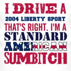 I Drive A 2004 Liberty Sport Standard American Sumbitch T Shirt