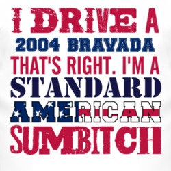I Drive A 2004 Oldsmobile Bravada Standard American Sumbitch T Shirt