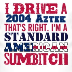 I Drive A 2004 Pontiac Aztek Standard American Sumbitch T Shirt