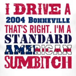 I Drive A 2004 Pontiac Bonneville Standard American Sumbitch T Shirt