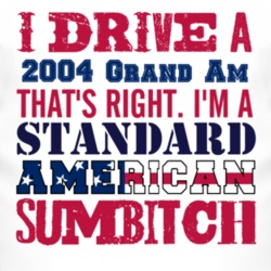 I Drive A 2004 Pontiac Grand Am Standard American Sumbitch T Shirt