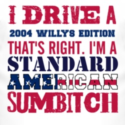 I Drive A 2004 Willys Edition Standard American Sumbitch T Shirt