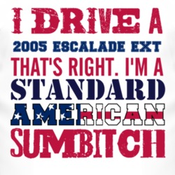 I Drive A 2005 Cadillac Escalade EXT Standard American Sumbitch T Shir