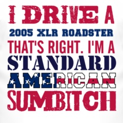 I Drive A 2005 Cadillac XLR Roadster Standard American Sumbitch T Shir