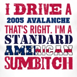 I Drive A 2005 Chevy Avalanche Standard American Sumbitch T Shirt