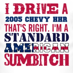 I Drive A 2005 Chevy Chevy HHR Standard American Sumbitch T Shirt