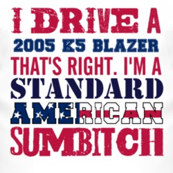 I Drive A 2005 Chevy K5 Blazer Standard American Sumbitch T Shirt