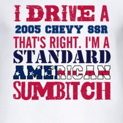 I Drive A 2005 Chevy SSR Standard American Sumbitch T Shirt