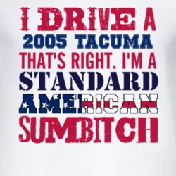 I Drive A 2005 Chevy Tacuma Standard American Sumbitch T Shirt