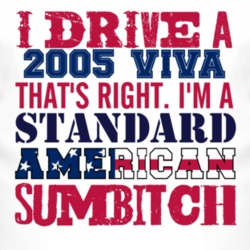 I Drive A 2005 Chevy Viva Standard American Sumbitch T Shirt