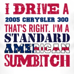 I Drive A 2005 Chrysler 300 Standard American Sumbitch T Shirt