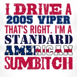 I Drive A 2005 Dodge Viper Standard American Sumbitch T Shirt