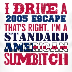 I Drive A 2005 Escape Standard American Sumbitch T Shirt