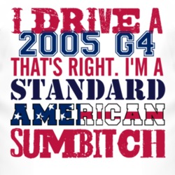 I Drive A 2005 Pontiac G4 Standard American Sumbitch T Shirt
