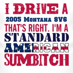 I Drive A 2005 Pontiac Montana SV6 Standard American Sumbitch T Shirt