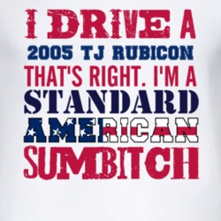 I Drive A 2005 TJ Rubicon Standard American Sumbitch T Shirt