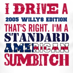 I Drive A 2005 Willys Edition Standard American Sumbitch T Shirt