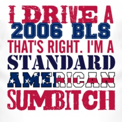 I Drive A 2006 Cadillac BLS Standard American Sumbitch T Shirt