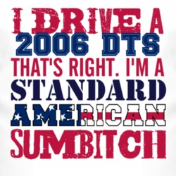 I Drive A 2006 Cadillac DTS Standard American Sumbitch T Shirt