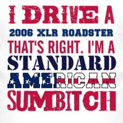 I Drive A 2006 Cadillac XLR Roadster Standard American Sumbitch T Shir