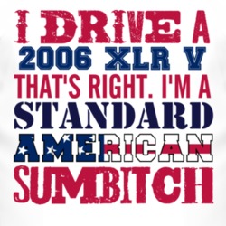 I Drive A 2006 Cadillac XLR V Standard American Sumbitch T Shirt