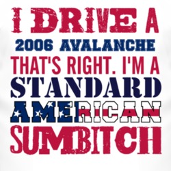 I Drive A 2006 Chevy Avalanche Standard American Sumbitch T Shirt