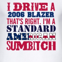 I Drive A 2006 Chevy Blazer Standard American Sumbitch T Shirt
