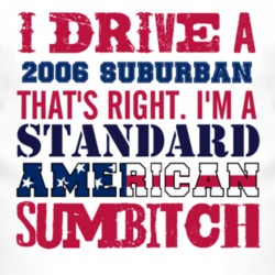 I Drive A 2006 Chevy Suburban Standard American Sumbitch T Shirt