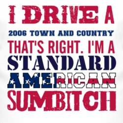 I Drive A 2006 Chrysler Town and Country Standard American Sumbitch T 