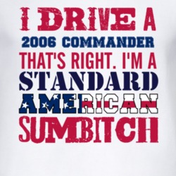 I Drive A 2006 Commander Standard American Sumbitch T Shirt