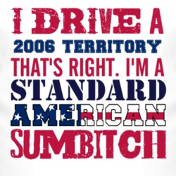 I Drive A 2006 Territory Standard American Sumbitch T Shirt