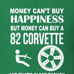 Money Cant Buy Happiness But It Can Buy A 1982 Corvette Green T Shirt