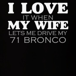I Love It When My Wife Lets Me Drive My 1971 Bronco Funny Dark Color T