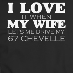 I Love It When My Wife Lets Me Drive My 1967 Chevelle Funny Dark Color